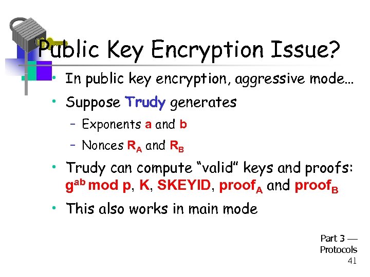 Public Key Encryption Issue? • In public key encryption, aggressive mode… • Suppose Trudy