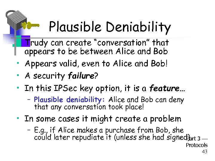 Plausible Deniability • Trudy can create “conversation” that appears to be between Alice and
