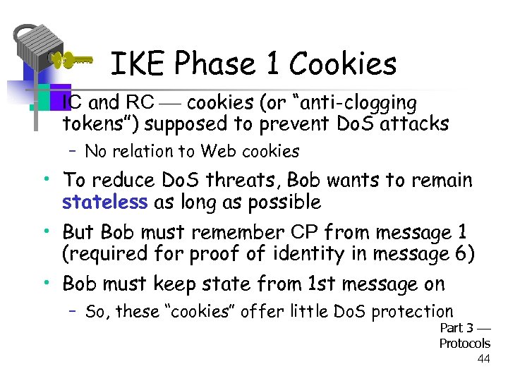 IKE Phase 1 Cookies • IC and RC cookies (or “anti-clogging tokens”) supposed to