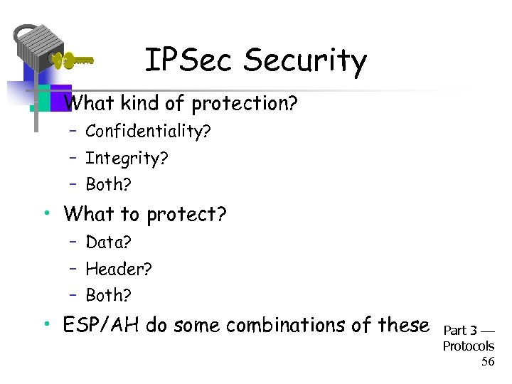 IPSec Security • What kind of protection? – Confidentiality? – Integrity? – Both? •