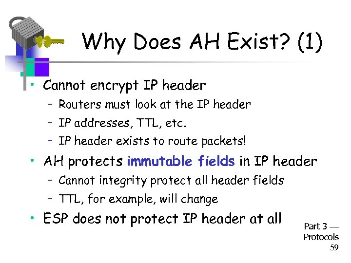 Why Does AH Exist? (1) • Cannot encrypt IP header – Routers must look
