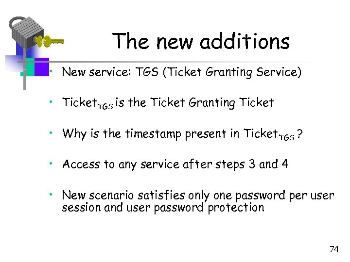 The new additions • New service: TGS (Ticket Granting Service) • Ticket. TGS is