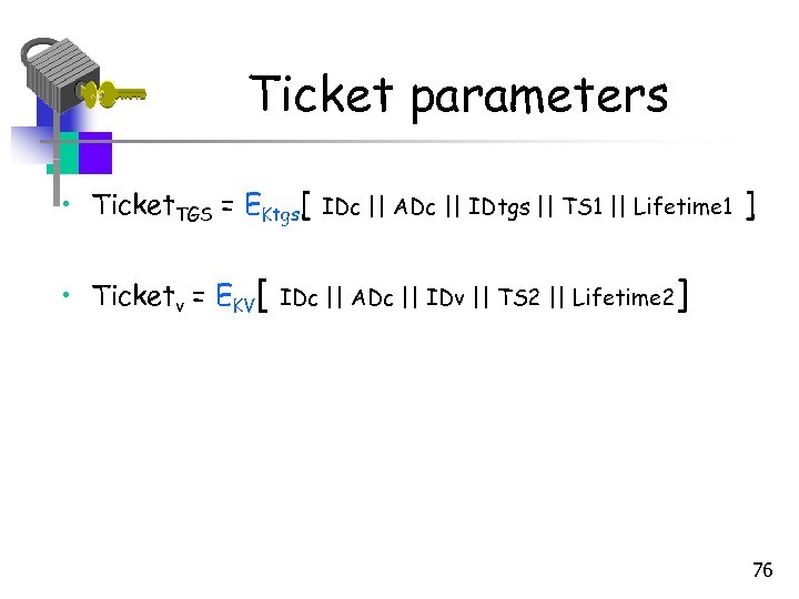 Ticket parameters • Ticket. TGS = EKtgs[ • Ticketv = EKV[ IDc || ADc