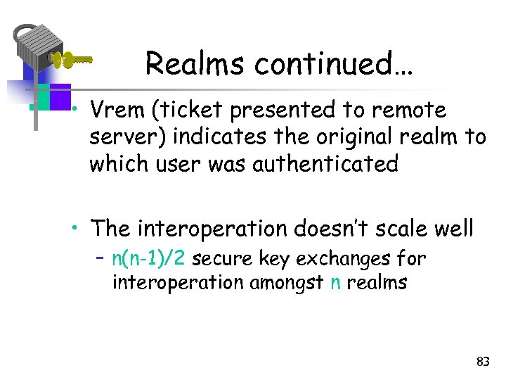Realms continued… • Vrem (ticket presented to remote server) indicates the original realm to