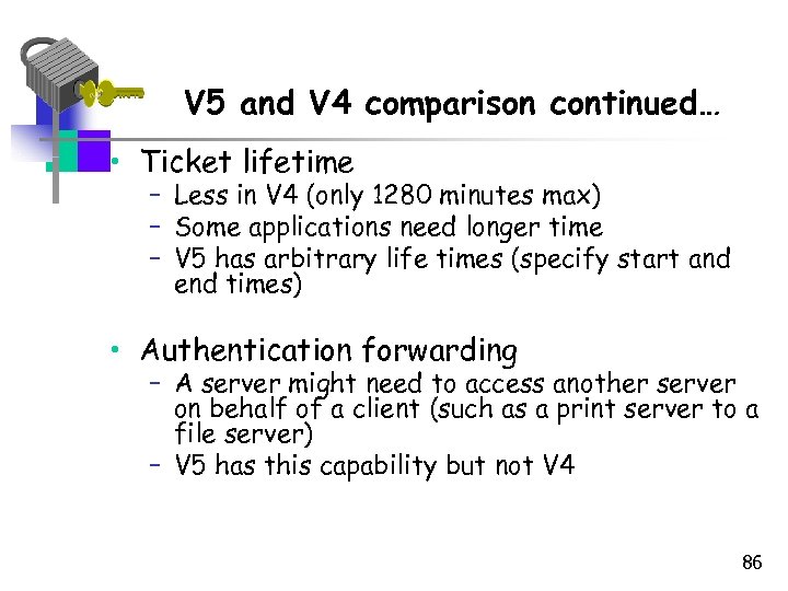 V 5 and V 4 comparison continued… • Ticket lifetime – Less in V