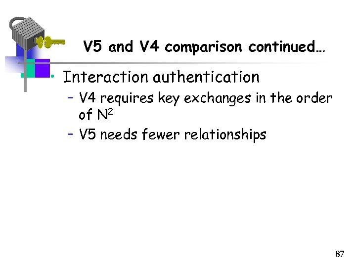 V 5 and V 4 comparison continued… • Interaction authentication – V 4 requires