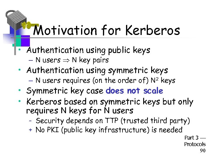 Motivation for Kerberos • Authentication using public keys – N users N key pairs