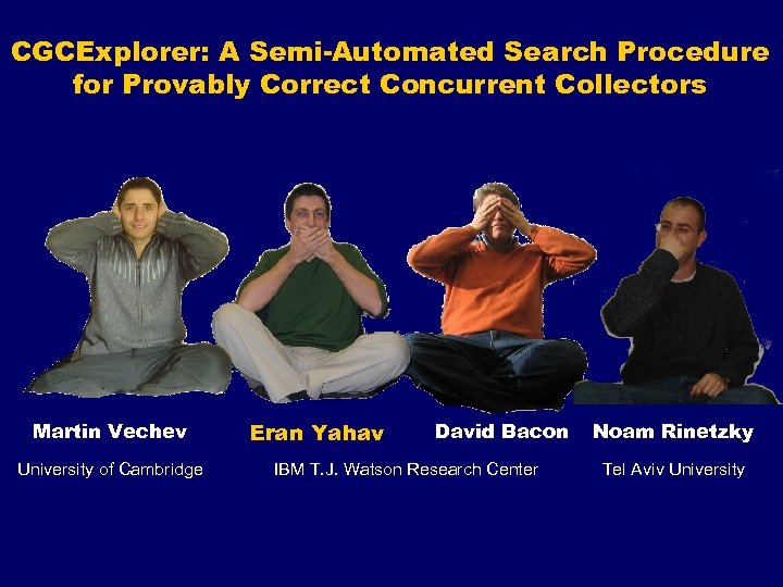 CGCExplorer: A Semi-Automated Search Procedure for Provably Correct Concurrent Collectors Martin Vechev University of