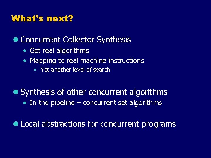 What’s next? l Concurrent Collector Synthesis · Get real algorithms · Mapping to real