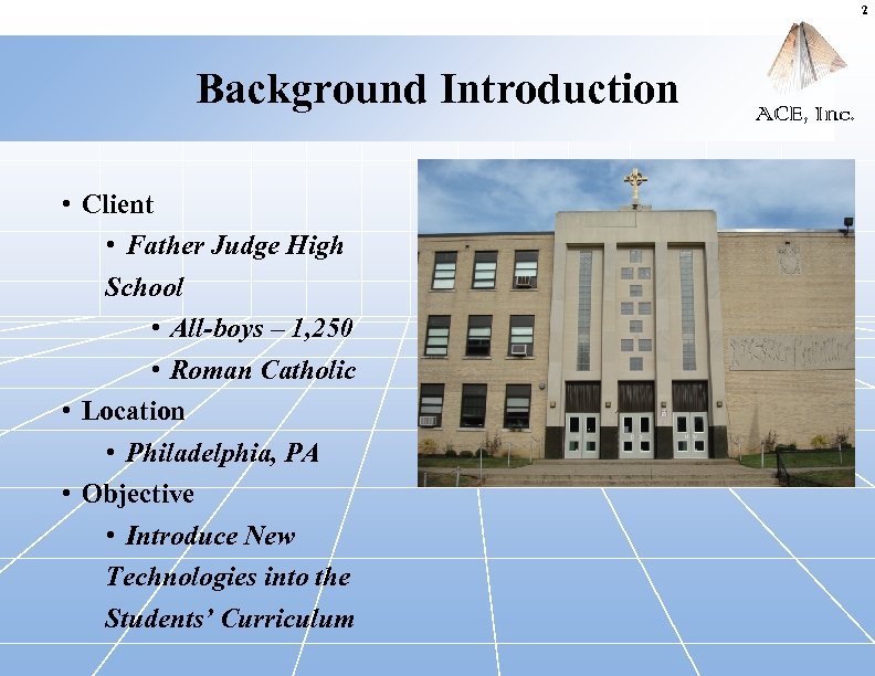 2 Background Introduction • Client • Father Judge High School • All-boys – 1,