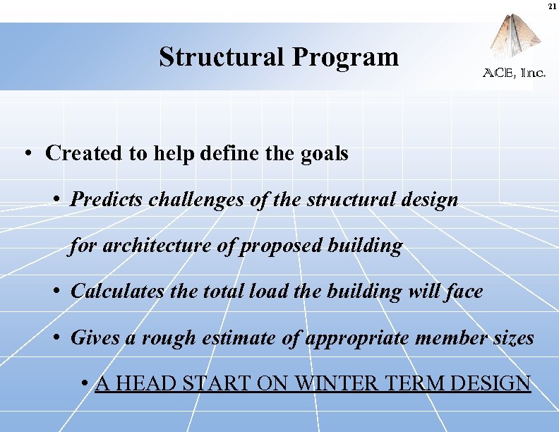 21 Structural Program ACE, Inc. • Created to help define the goals • Predicts