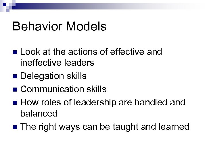Behavior Models Look at the actions of effective and ineffective leaders n Delegation skills