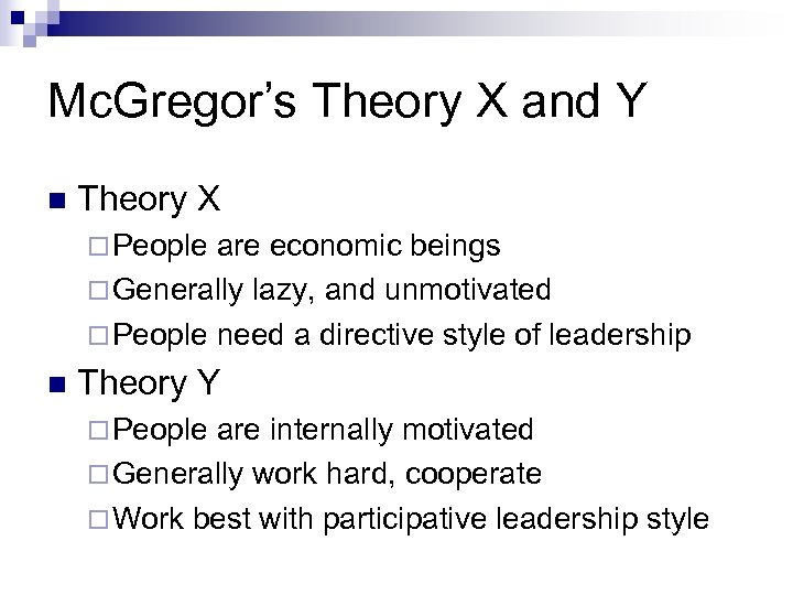 Mc. Gregor’s Theory X and Y n Theory X ¨ People are economic beings