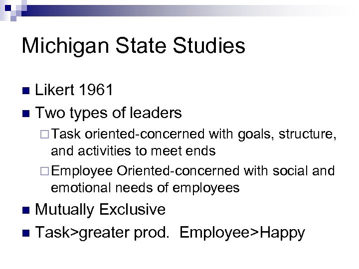 Michigan State Studies Likert 1961 n Two types of leaders n ¨ Task oriented-concerned