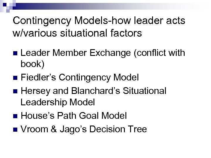 Contingency Models-how leader acts w/various situational factors Leader Member Exchange (conflict with book) n