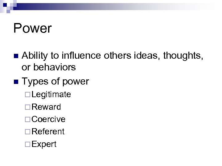 Power Ability to influence others ideas, thoughts, or behaviors n Types of power n