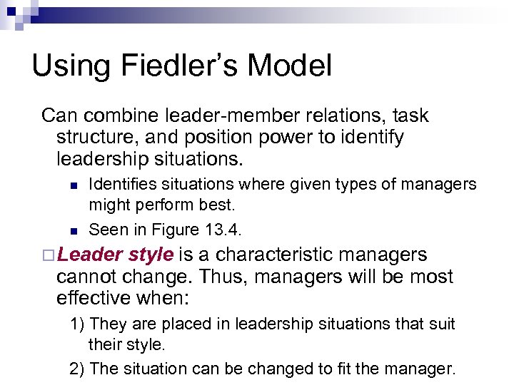 Using Fiedler’s Model Can combine leader-member relations, task structure, and position power to identify