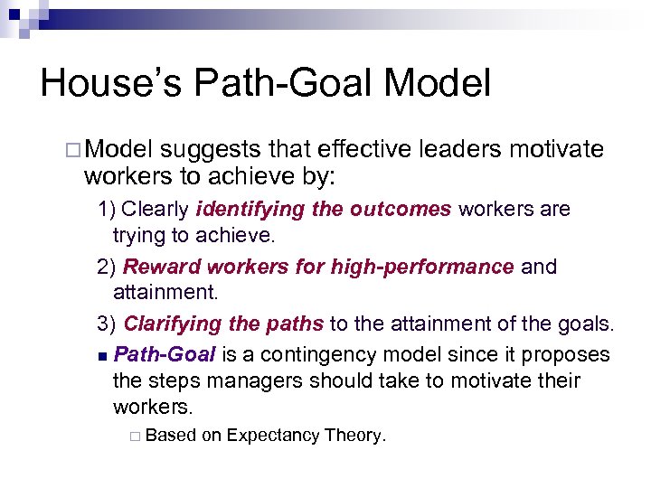 House’s Path-Goal Model ¨ Model suggests that effective leaders motivate workers to achieve by: