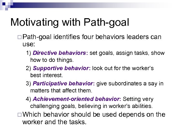Motivating with Path-goal ¨ Path-goal use: identifies four behaviors leaders can 1) Directive behaviors: