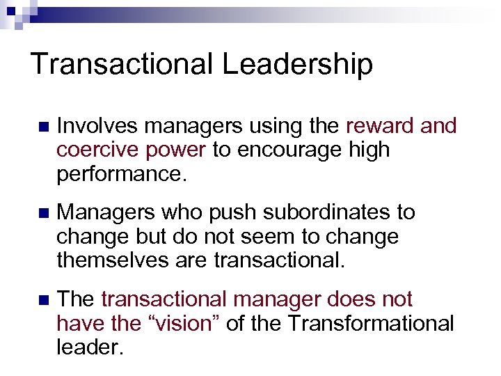 Transactional Leadership n Involves managers using the reward and coercive power to encourage high