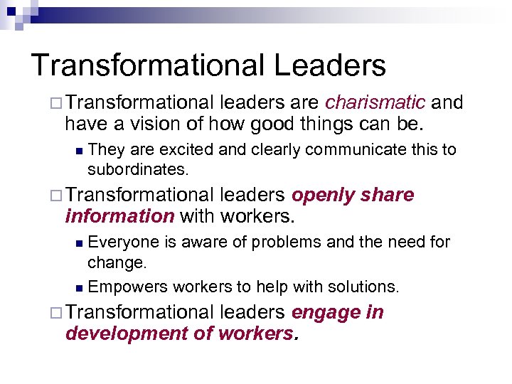 Transformational Leaders ¨ Transformational leaders are charismatic and have a vision of how good