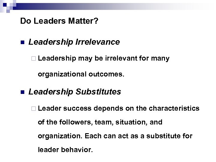 Do Leaders Matter? n Leadership Irrelevance ¨ Leadership may be irrelevant for many organizational