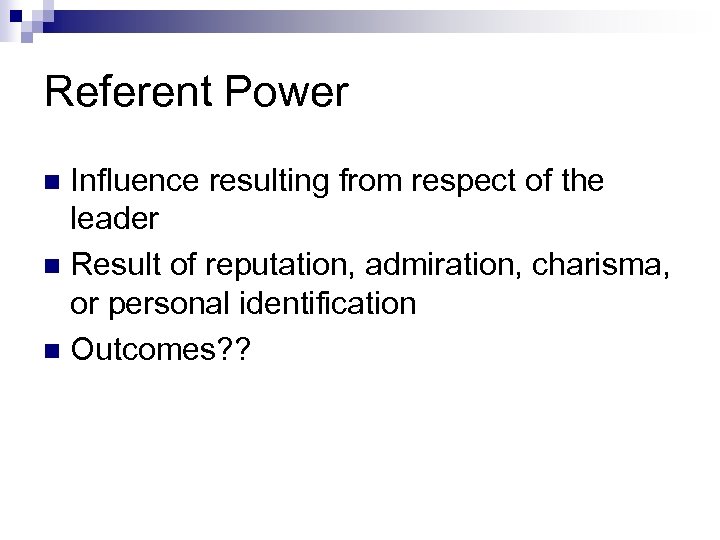 Referent Power Influence resulting from respect of the leader n Result of reputation, admiration,