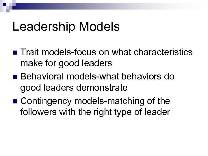 Leadership Models Trait models-focus on what characteristics make for good leaders n Behavioral models-what