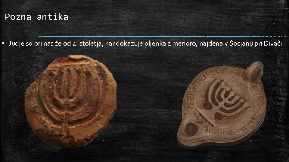 Pozna antika ▪ Judje so pri nas že od 4. stoletja, kar dokazuje oljenka
