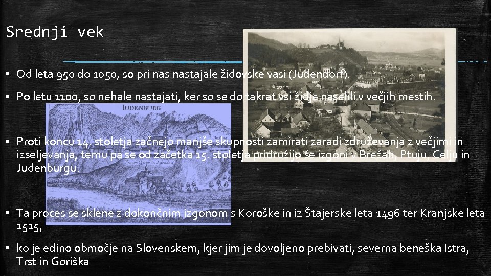 Srednji vek ▪ Od leta 950 do 1050, so pri nastajale židovske vasi (Judendorf).