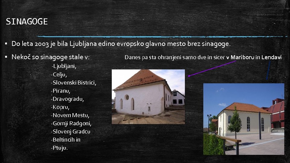 SINAGOGE ▪ Do leta 2003 je bila Ljubljana edino evropsko glavno mesto brez sinagoge.
