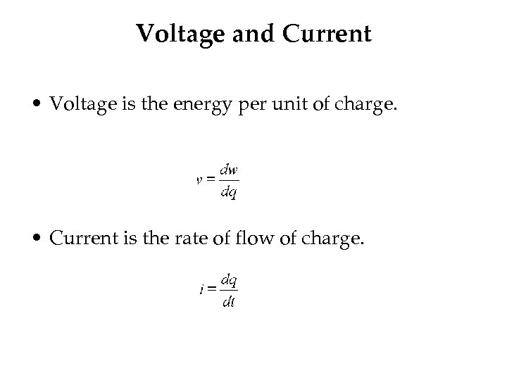 Voltage and Current • Voltage is the energy per unit of charge. • Current