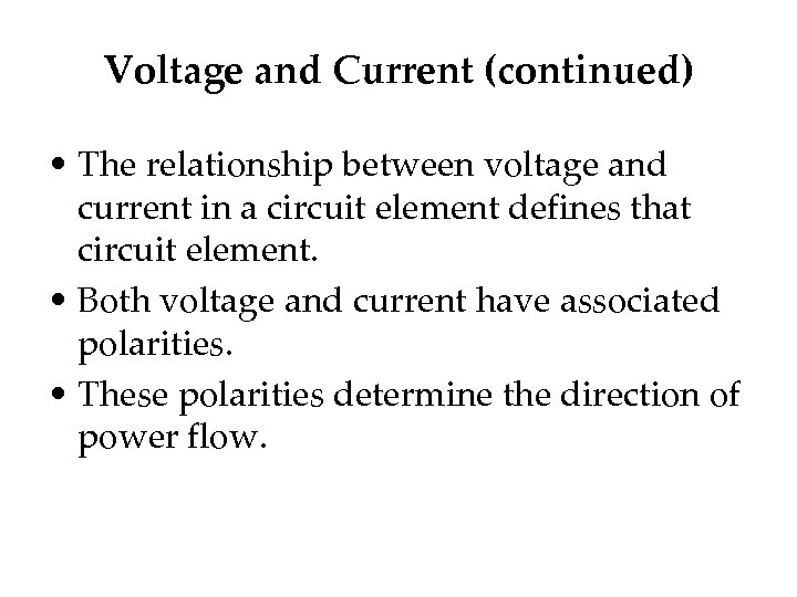 Voltage and Current (continued) • The relationship between voltage and current in a circuit