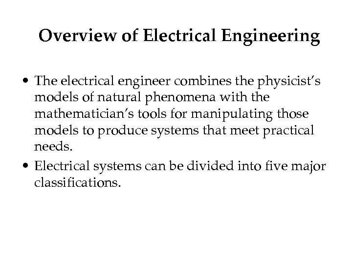 Overview of Electrical Engineering • The electrical engineer combines the physicist’s models of natural