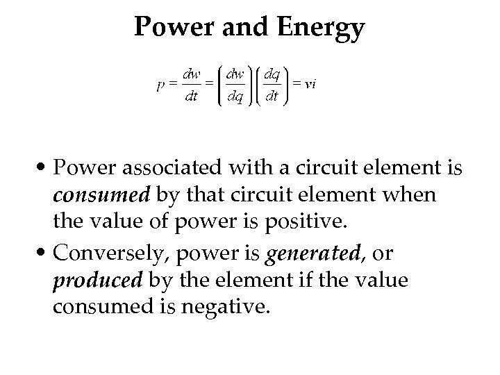 Power and Energy • Power associated with a circuit element is consumed by that