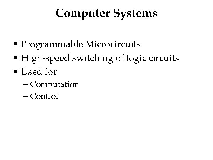 Computer Systems • Programmable Microcircuits • High-speed switching of logic circuits • Used for