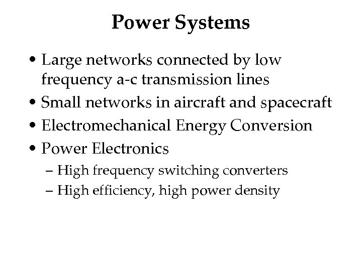 Power Systems • Large networks connected by low frequency a-c transmission lines • Small