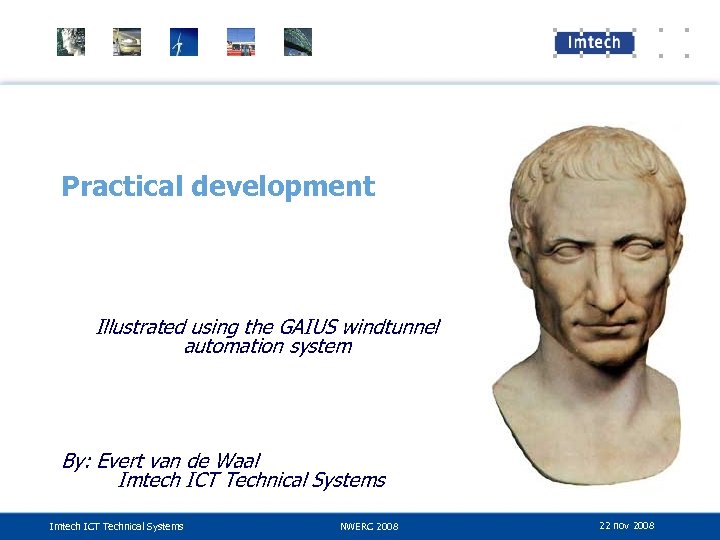 Practical development Illustrated using the GAIUS windtunnel automation system By: Evert van de Waal