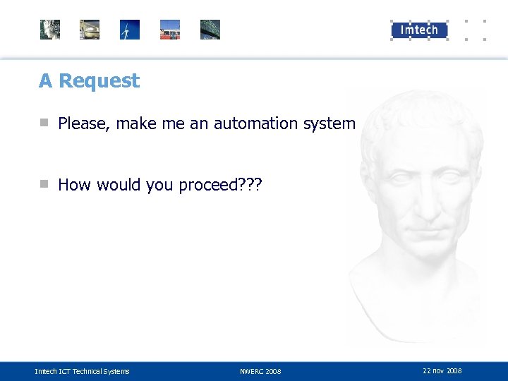 A Request ■ Please, make me an automation system ■ How would you proceed?