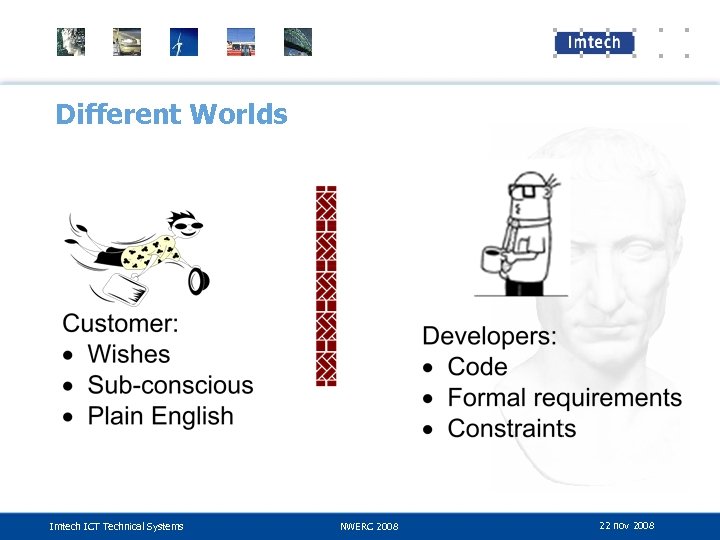 Different Worlds Imtech ICT Technical Systems NWERC 2008 22 nov 2008 