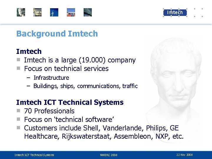 Background Imtech ■ Imtech is a large (19. 000) company ■ Focus on technical