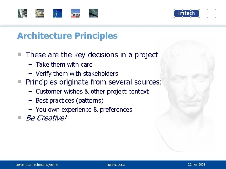 Architecture Principles ■ These are the key decisions in a project – Take them