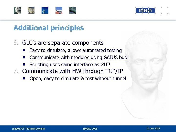 Additional principles 6. GUI’s are separate components ■ Easy to simulate, allows automated testing