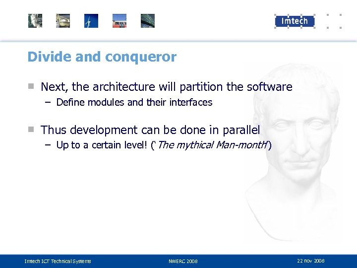 Divide and conqueror ■ Next, the architecture will partition the software – Define modules