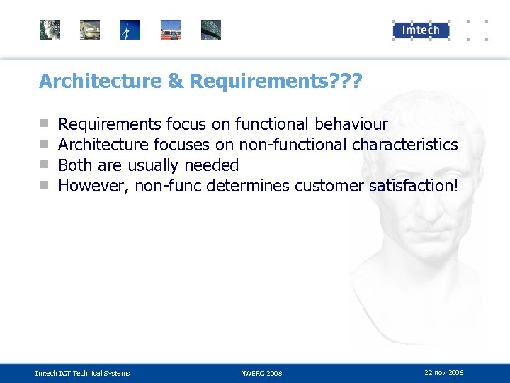 Architecture & Requirements? ? ? ■ ■ Requirements focus on functional behaviour Architecture focuses