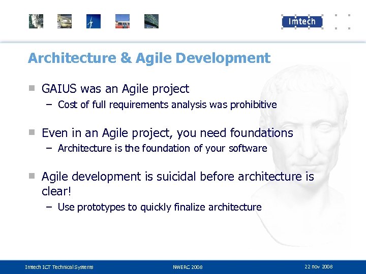 Architecture & Agile Development ■ GAIUS was an Agile project – Cost of full