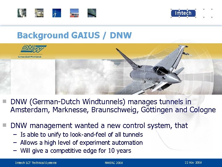 Background GAIUS / DNW ■ DNW (German-Dutch Windtunnels) manages tunnels in Amsterdam, Marknesse, Braunschweig,