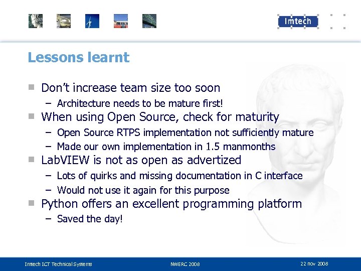 Lessons learnt ■ Don’t increase team size too soon – Architecture needs to be