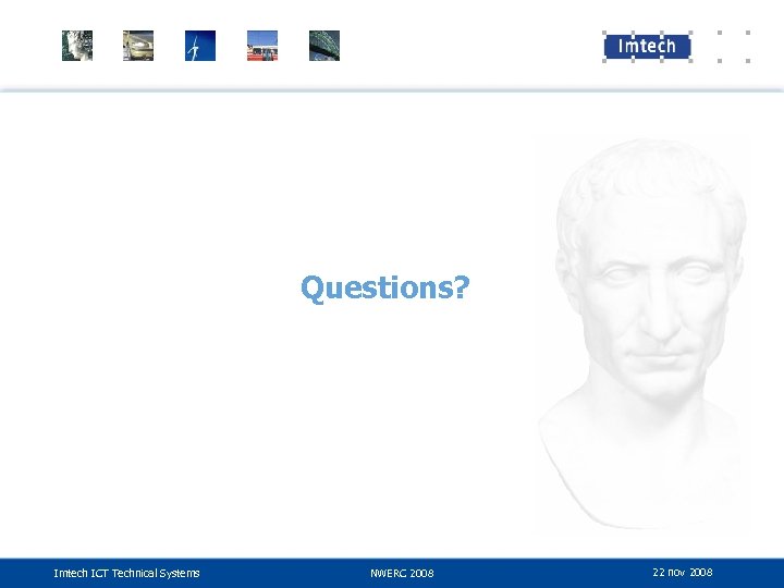 Questions? Imtech ICT Technical Systems NWERC 2008 22 nov 2008 