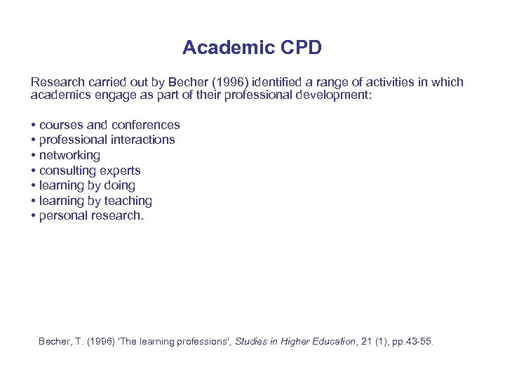 Academic CPD Research carried out by Becher (1996) identified a range of activities in